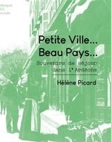 Petite ville... Beau pays... : souvenirs de séjour dans l'Ardèche : 1907 - Hélène Picard