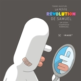 La petite révolution de Samuel : de Tommi Musturi. Samuel's little revolution : Tommi Musturi's - Aarnoud Rommens