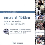 Vendre et fidéliser : vente en entreprise & vente aux particuliers - Benjamin Rousseau