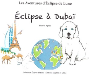 Les aventures d'Eclipse de lune. Vol. 2. Eclipse à Dubaï - Béatrix Agnès