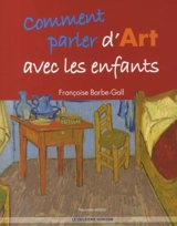 Comment parler d'art avec les enfants - Françoise Barbe-Gall