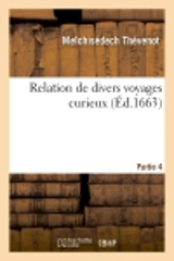 Relation de divers voyages curieux. PART4 - Melchisédech Thévenot