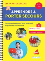 Apprendre à porter secours, cycles 1, 2 et 3 : pour apprendre à donner l'alerte et découvrir les gestes de premiers secours : un matériel pédagogique prêt à l'emploi - Frédérique Grinevald