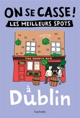 On se casse ! : les meilleurs spots à Dublin