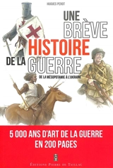 Une brève histoire de la guerre : de la Mésopotamie à l'Ukraine - Hugues Perot