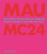 Bruce Mau : MC24 : Bruce Mau's 24 principles for designing massive change in your life and work - Bruce Mau