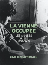 La Vienne occupée : les années grises : 1939-1945 - Louis-Charles Morillon