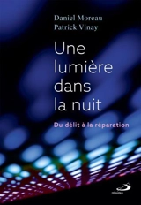 Une lumière dans la nuit : Du délit à la réparation - Moreau, Daniel