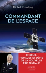 Commandant de l'espace : enjeux, menaces et défis de la nouvelle ère spatiale - Michel Friedling