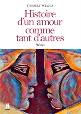 Histoire d'un amour comme tant d'autres : poèmes - Thibault Sciacca