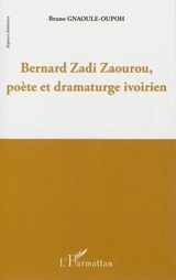 Bernard Zadi Zaourou, poète et dramaturge ivoirien - Bruno Gnaoulé-Oupoh