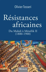 Résistances africaines : du Mahdi à Ménélik II (1880-1900) - Olivier Tosseri