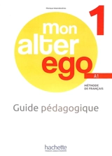 Mon alter ego 1, méthode de français A1 : guide pédagogique - Monique Waendendries