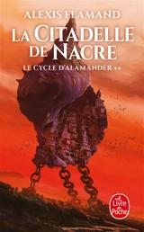Le cycle d'Alamänder. Vol. 2. La citadelle de nacre - Alexis Flamand