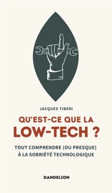 Qu'est-ce que la low-tech ? : tout comprendre (ou presque) à la sobriété technologique - Jacques Tiberi