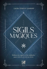 Sigils magiques : utilisez les signes et les symboles pour créer la vie de vos rêves - Laura Tempest Zakroff