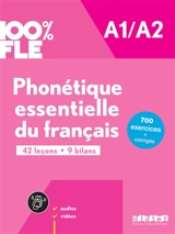 Phonétique essentielle du français A1-A2 : 42 leçons, 9 bilans : 700 exercices + corrigés - Chanèze Kamoun