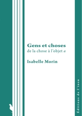 Gens et choses : de la chose à l'objet a - Isabelle Morin