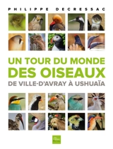 Un tour du monde des oiseaux : de Ville-d'Avray à Ushuaïa - Philippe Decressac
