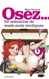 Osez 52 scénarios de week-ends érotiques - Marc Dannam