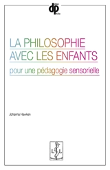 La philosophie avec les enfants : pour une pédagogie sensorielle - Johanna Hawken