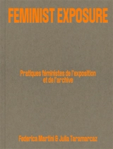 Feminist exposure : pratiques féministes de l'exposition et de l'archive - Federica Martini