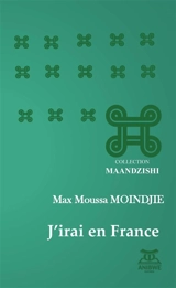 J'irai en France : théâtre - Max Moussa Moindjie