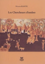 Les chercheurs d'ombre - Moussa Kanté