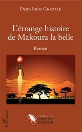 L'étrange histoire de Marouka la belle - Dany-Laure Gnazalé