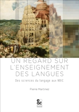 Un regard sur l'enseignement des langues : des sciences du langage aux NBIC - Pierre Martinez