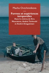 Formes et expériences temporelles : dans le cinéma de Kira Mouratova, Andreï Tarkovski et Andreï Zviaguintsev - Macha Ovtchinnikova