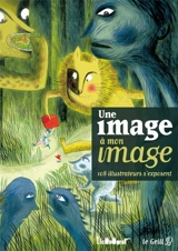 Une image à mon image : 108 illustrateurs s'exposent - Groupement des illustrateurs auteurs d'Alsace