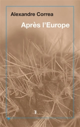 Après l'Europe : l'arrogance d'un continent - Alexandre Correa