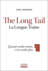 The long tail = La longue traîne : Quand vendre moins, c'est vendre plus - Chris Anderson