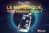 Le numérique, t'en penses quoi ? - Ray Clid