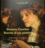Gustave Courbet : secrets d'une passion - Luigi Aldino De Poli