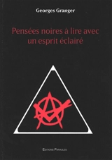 Pensées noires à lire avec un esprit éclairé - Georges Granger