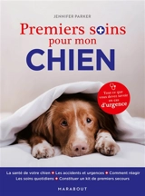 Premiers soins pour mon chien : tout ce que vous devez savoir en cas d'urgence - Jennifer Parker