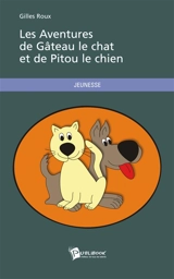 Les Aventures de Gâteau le chat et de Pitou le chien - Gilles Roux