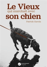 Le vieux qui marchait avec son chien - Patrick Garcia