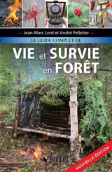 Le guide complet de vie et survie en forêt - Jean-Marc Lord