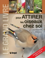 Le grand livre pour attirer les oiseaux chez soi - Suzanne Brûlotte