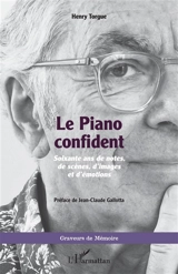 Le piano confident : soixante ans de notes, de scènes, d'images et d'émotions - Henry Torgue