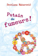 Putain de fumeurs ! : pamphlet - Svetlana Makarovic