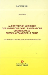 La protection juridique des inventions dans les relations commerciales entre la France et la Chine : étude de droit comparé et de droit international privé - Junmin Ren