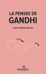 La pensée de Gandhi - Jean-Pierre Béchu