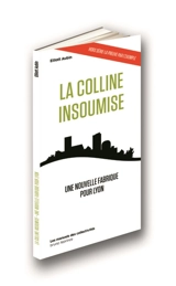La colline insoumise : une nouvelle fabrique pour Lyon - Elliott Aubin