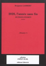Désastre. Vol. 1. 2020, l'année sans fin : fictions d'écrits - Benjamin Lambert