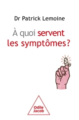 A quoi servent les symptômes ? - Patrick Lemoine