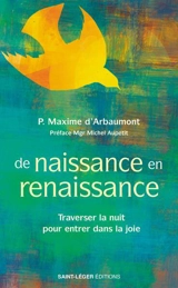 De naissance en renaissance : traverser la nuit pour entrer dans la joie - Maxime d' Arbaumont